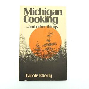 Michigan Cooking and Other Things Vintage Cookbook 1977 Carol Eberly paperback